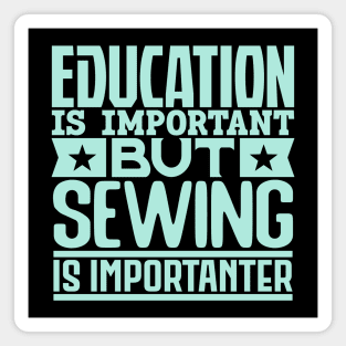 Education is important but sewing is importanter Magnet